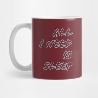 All I need is sleep Mug